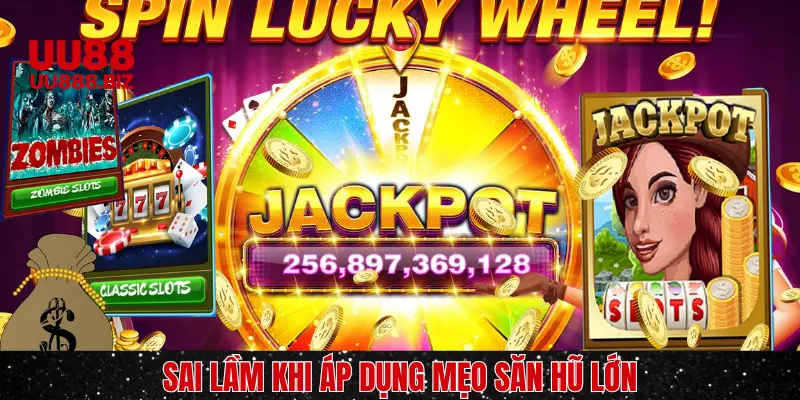 Sai lầm khi áp dụng chiến thuật săn hũ lớn