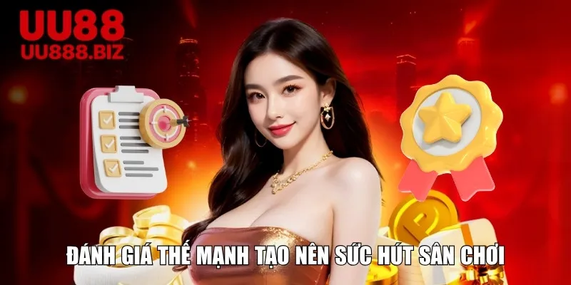 Đánh giá thế mạnh tạo nên sức hút sân chơi