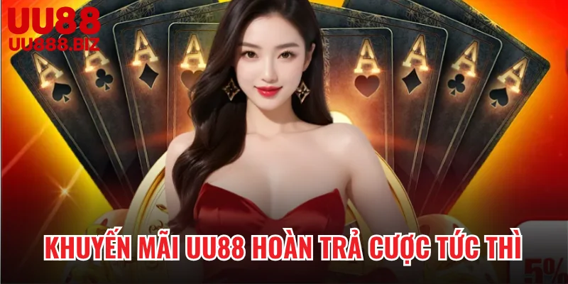 Khuyến mãi UU88 hoàn trả cược tức thì