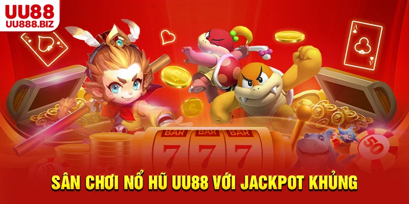 Sân chơi nổ hũ UU88 với jackpot khủng