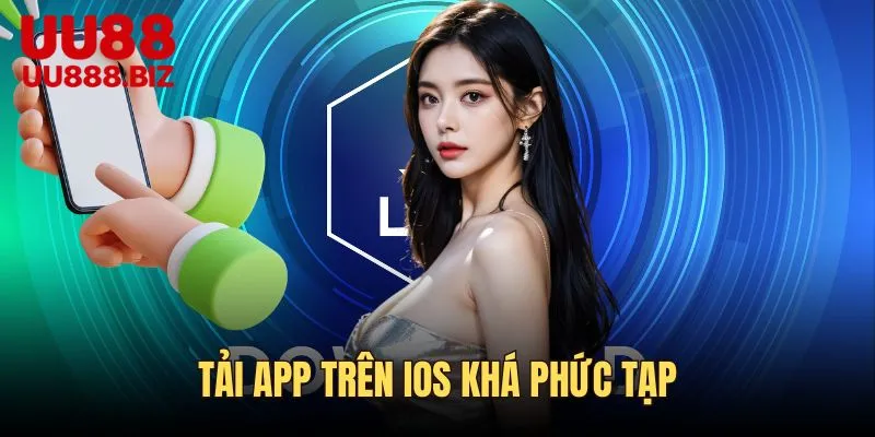 Tải app UU88 cho IOS khá phức tạp nếu không theo chỉ dẫn