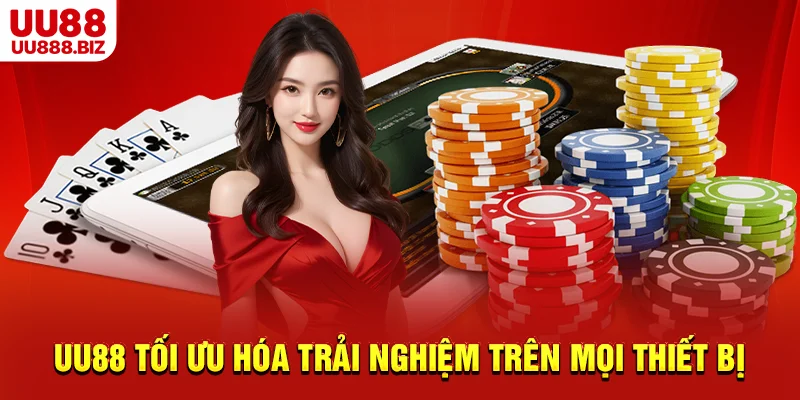 UU88 tối ưu hóa trải nghiệm trên mọi thiết bị